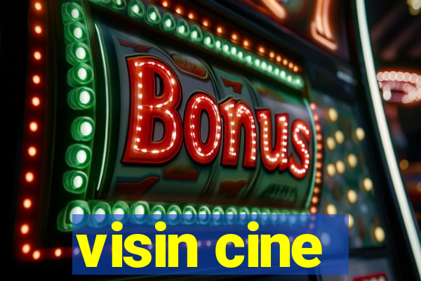 visin cine